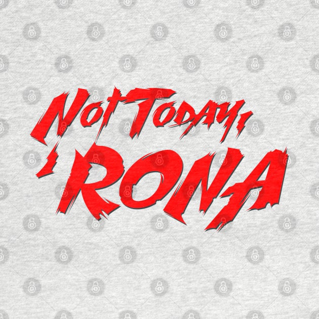 Not Today, 'Rona by thehollowpoint